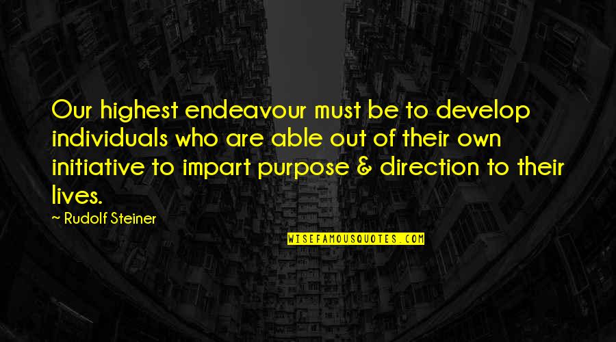 Berpotensi Besar Quotes By Rudolf Steiner: Our highest endeavour must be to develop individuals Berpotensi Besar Quotes By Rudolf Steiner: Our highest endeavour must be to develop individuals