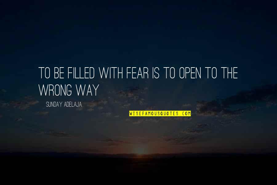 Berpusatkan Quotes By Sunday Adelaja: To be filled with fear is to open Berpusatkan Quotes By Sunday Adelaja: To be filled with fear is to open