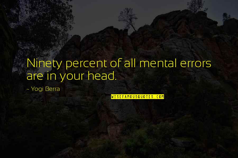 Berra Quotes By Yogi Berra: Ninety percent of all mental errors are in