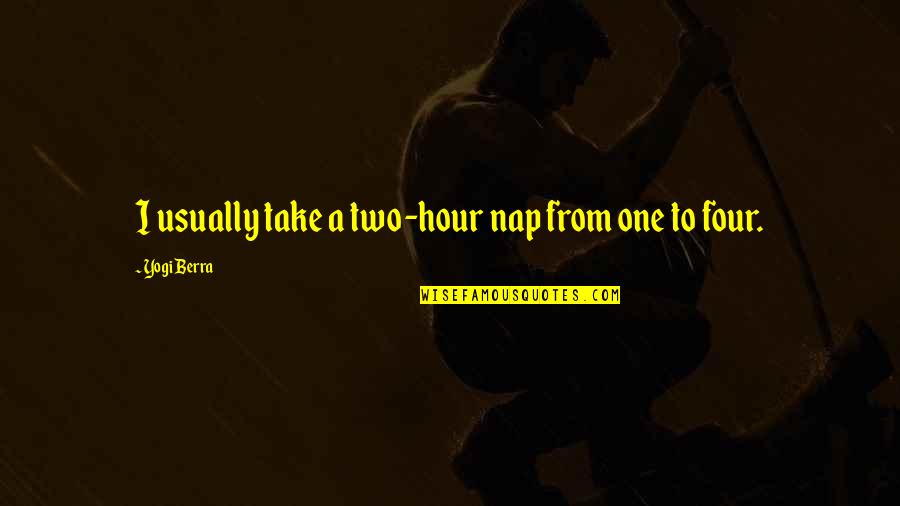 Berra Quotes By Yogi Berra: I usually take a two-hour nap from one Berra Quotes By Yogi Berra: I usually take a two-hour nap from one