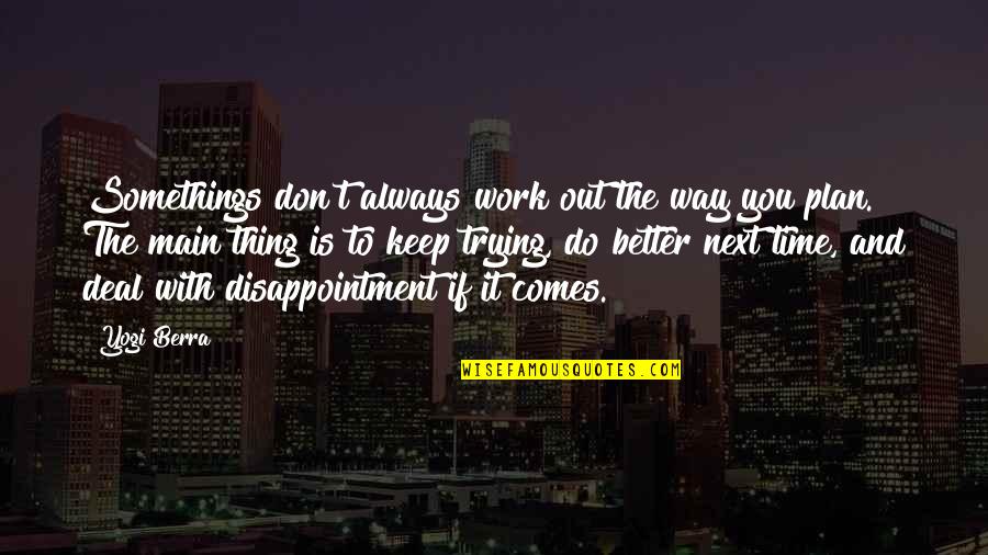 Berra Quotes By Yogi Berra: Somethings don't always work out the way you Berra Quotes By Yogi Berra: Somethings don't always work out the way you