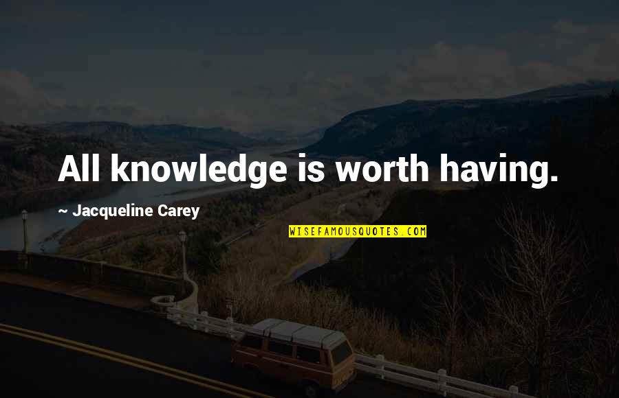 Berrafato Catering Quotes By Jacqueline Carey: All knowledge is worth having.