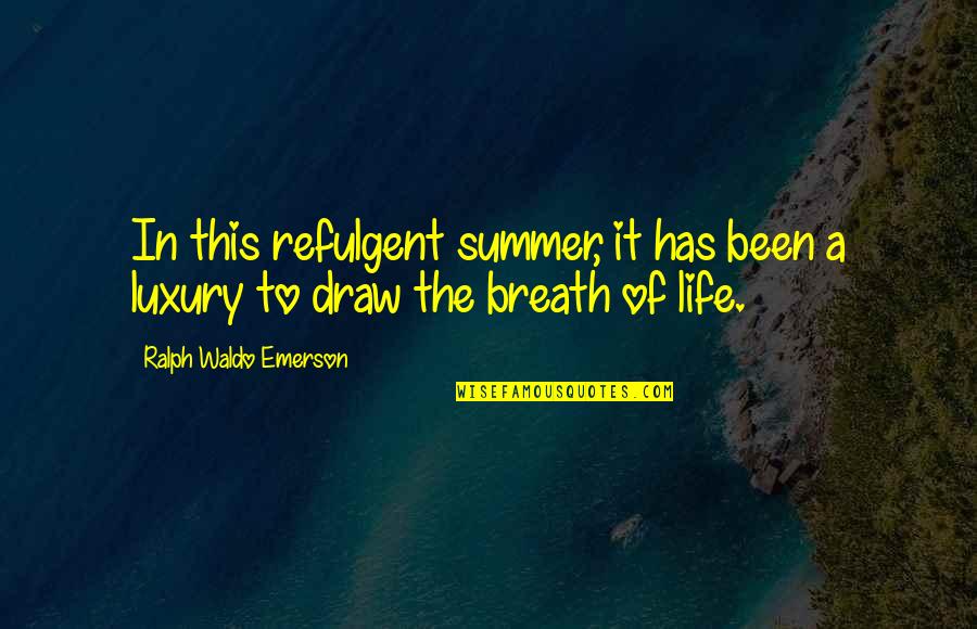 Berrafatos Quotes By Ralph Waldo Emerson: In this refulgent summer, it has been a Berrafatos Quotes By Ralph Waldo Emerson: In this refulgent summer, it has been a