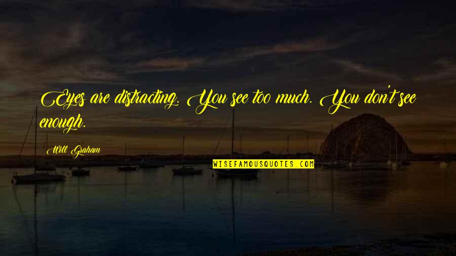 Berrafatos Quotes By Will Graham: Eyes are distracting. You see too much. You