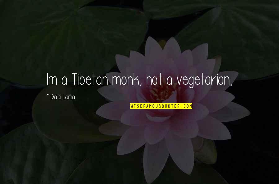 Berrante Sound Quotes By Dalai Lama: Im a Tibetan monk, not a vegetarian,