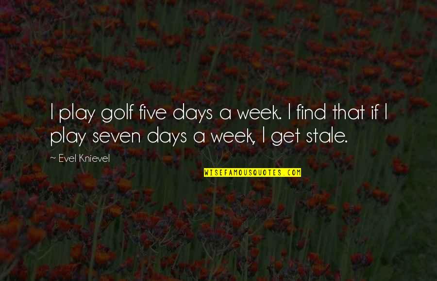 Berrante Sound Quotes By Evel Knievel: I play golf five days a week. I