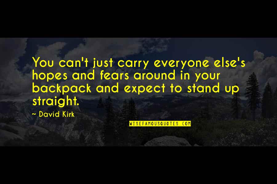 Berrichi Quotes By David Kirk: You can't just carry everyone else's hopes and Berrichi Quotes By David Kirk: You can't just carry everyone else's hopes and