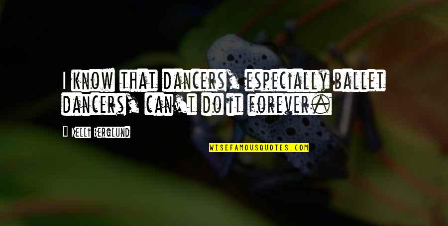 Berrichi Quotes By Kelli Berglund: I know that dancers, especially ballet dancers, can't Berrichi Quotes By Kelli Berglund: I know that dancers, especially ballet dancers, can't