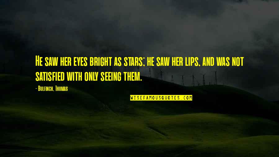 Berrichi Skin Quotes By Bulfinch, Thomas: He saw her eyes bright as stars; he Berrichi Skin Quotes By Bulfinch, Thomas: He saw her eyes bright as stars; he