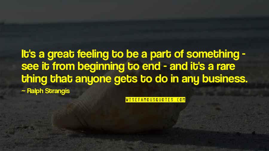 Berrichon Quotes By Ralph Strangis: It's a great feeling to be a part Berrichon Quotes By Ralph Strangis: It's a great feeling to be a part