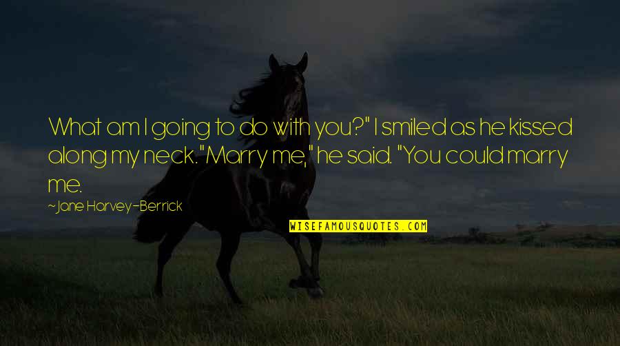 Berrick Quotes By Jane Harvey-Berrick: What am I going to do with you?"