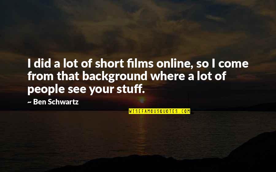 Berrier Easton Quotes By Ben Schwartz: I did a lot of short films online,