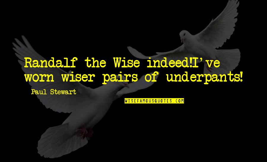 Berrier Easton Quotes By Paul Stewart: Randalf the Wise indeed!I've worn wiser pairs of Berrier Easton Quotes By Paul Stewart: Randalf the Wise indeed!I've worn wiser pairs of
