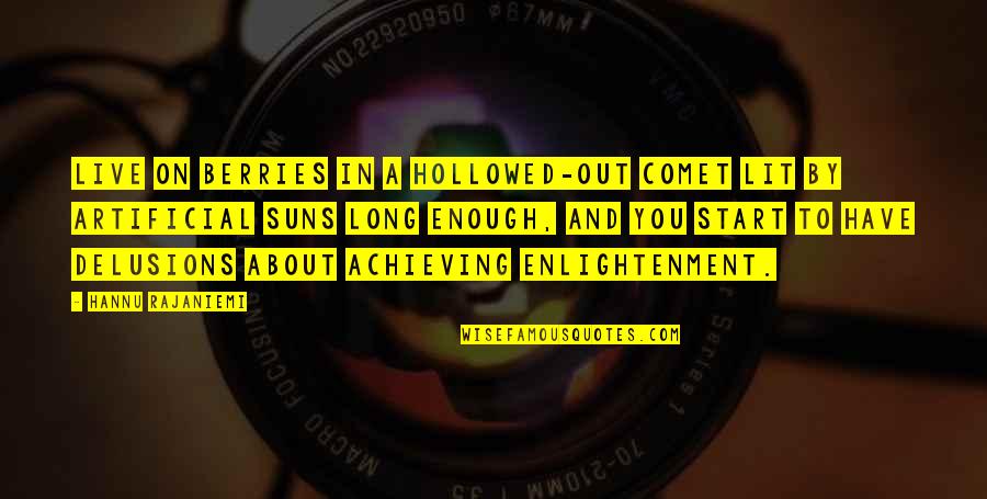 Berries Com Quotes By Hannu Rajaniemi: Live on berries in a hollowed-out comet lit Berries Com Quotes By Hannu Rajaniemi: Live on berries in a hollowed-out comet lit