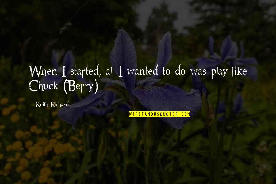Berries Com Quotes By Keith Richards: When I started, all I wanted to do Berries Com Quotes By Keith Richards: When I started, all I wanted to do