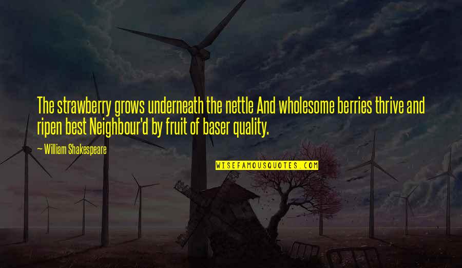 Berries Com Quotes By William Shakespeare: The strawberry grows underneath the nettle And wholesome Berries Com Quotes By William Shakespeare: The strawberry grows underneath the nettle And wholesome