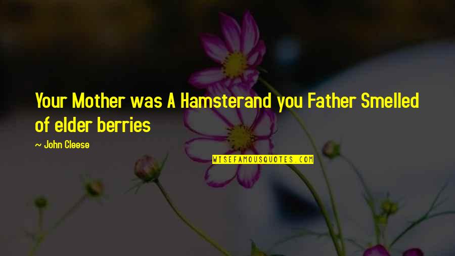 Berries Quotes By John Cleese: Your Mother was A Hamsterand you Father Smelled