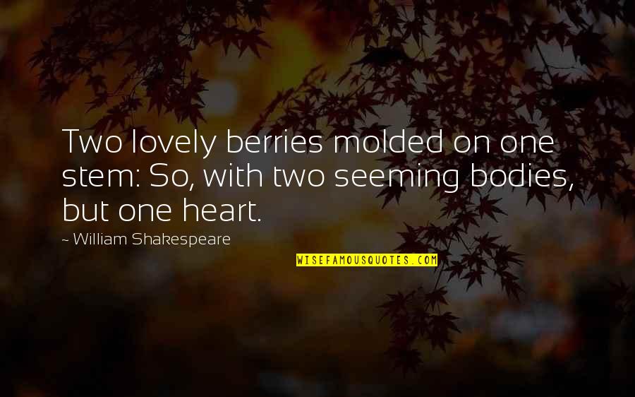 Berries Quotes By William Shakespeare: Two lovely berries molded on one stem: So,