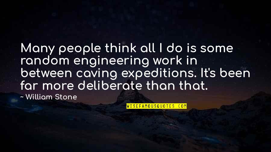 Berrigan Catherine Quotes By William Stone: Many people think all I do is some Berrigan Catherine Quotes By William Stone: Many people think all I do is some