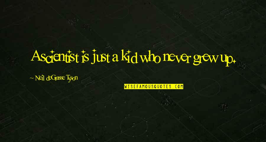 Berrigan Litchfield Quotes By Neil DeGrasse Tyson: A scientist is just a kid who never Berrigan Litchfield Quotes By Neil DeGrasse Tyson: A scientist is just a kid who never