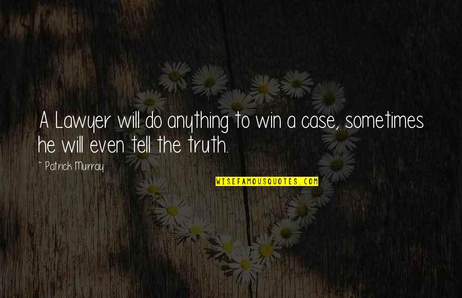 Berrigan Litchfield Quotes By Patrick Murray: A Lawyer will do anything to win a