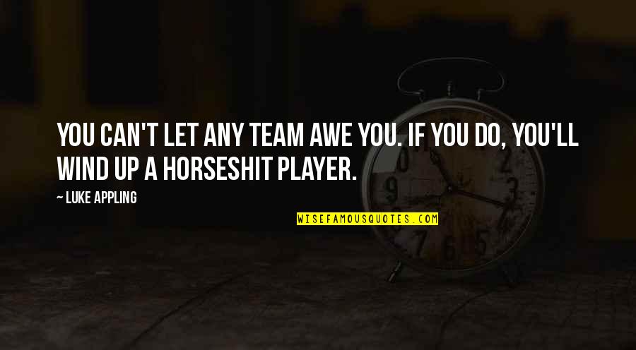 Berrilli Quotes By Luke Appling: You can't let any team awe you. If