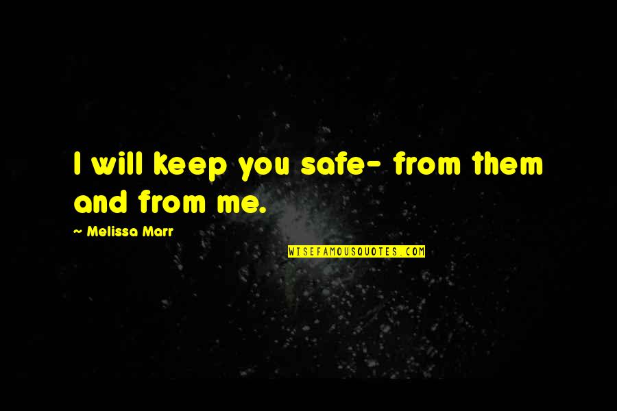 Berrilli Quotes By Melissa Marr: I will keep you safe- from them and Berrilli Quotes By Melissa Marr: I will keep you safe- from them and