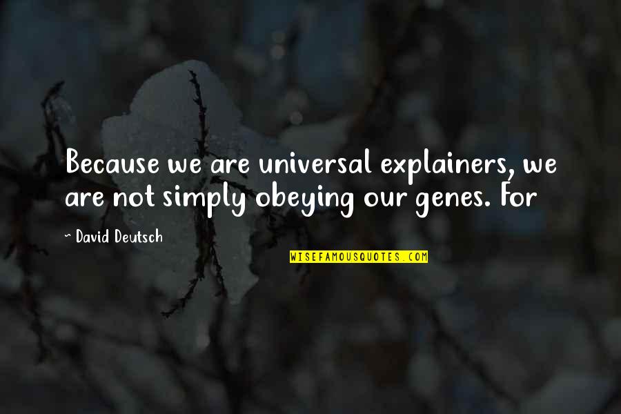 Berrinche Mexican Quotes By David Deutsch: Because we are universal explainers, we are not