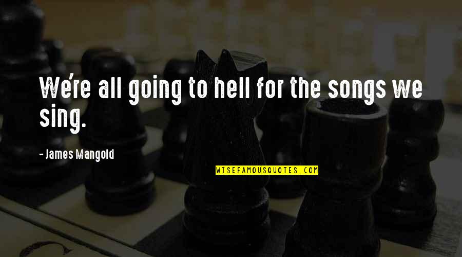 Berrios Online Quotes By James Mangold: We're all going to hell for the songs Berrios Online Quotes By James Mangold: We're all going to hell for the songs