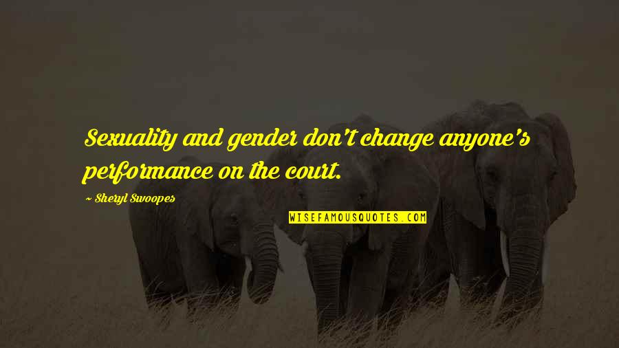 Berriostedamas Enseres Quotes By Sheryl Swoopes: Sexuality and gender don't change anyone's performance on Berriostedamas Enseres Quotes By Sheryl Swoopes: Sexuality and gender don't change anyone's performance on