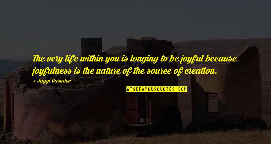 Berrisford Smith Quotes By Jaggi Vasudev: The very life within you is longing to