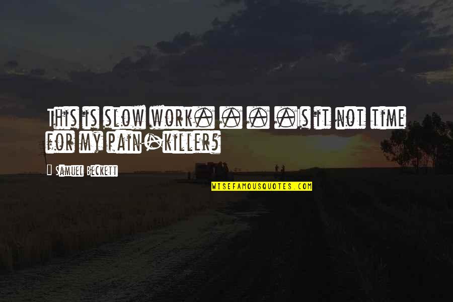 Berrit Motors Quotes By Samuel Beckett: This is slow work. . . .Is it