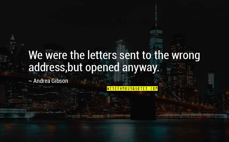 Berroco Quotes By Andrea Gibson: We were the letters sent to the wrong Berroco Quotes By Andrea Gibson: We were the letters sent to the wrong