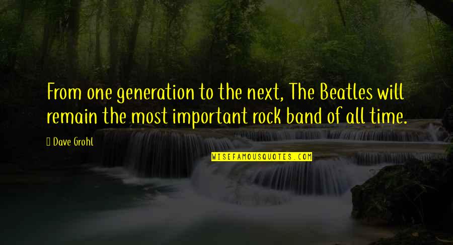 Berros Orthodontics Quotes By Dave Grohl: From one generation to the next, The Beatles Berros Orthodontics Quotes By Dave Grohl: From one generation to the next, The Beatles