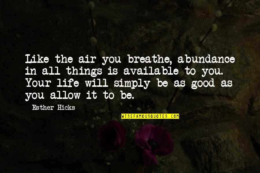 Berrueco Spanish Quotes By Esther Hicks: Like the air you breathe, abundance in all