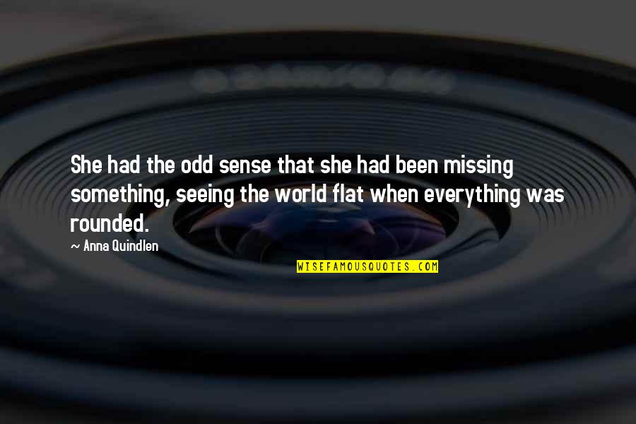Berruti Oftalmologo Quotes By Anna Quindlen: She had the odd sense that she had Berruti Oftalmologo Quotes By Anna Quindlen: She had the odd sense that she had