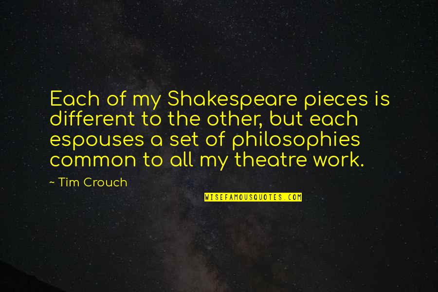 Berruti Oftalmologo Quotes By Tim Crouch: Each of my Shakespeare pieces is different to Berruti Oftalmologo Quotes By Tim Crouch: Each of my Shakespeare pieces is different to