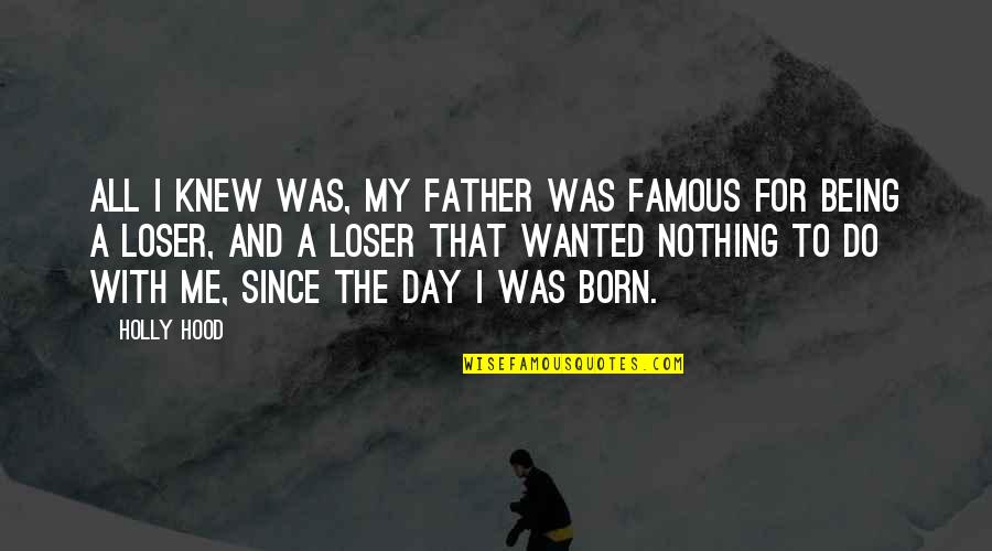 Berruti Pittore Quotes By Holly Hood: All I knew was, my Father was famous Berruti Pittore Quotes By Holly Hood: All I knew was, my Father was famous