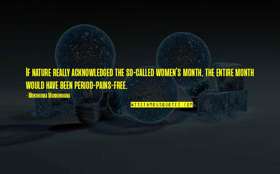 Berry Brazelton Quotes By Mokokoma Mokhonoana: If nature really acknowledged the so-called women's month,