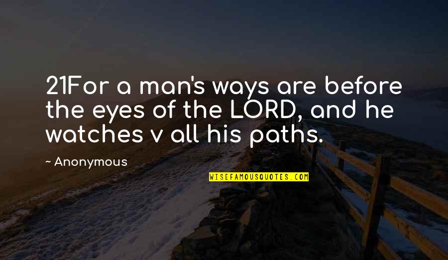 Berry Master Quotes By Anonymous: 21For a man's ways are before the eyes