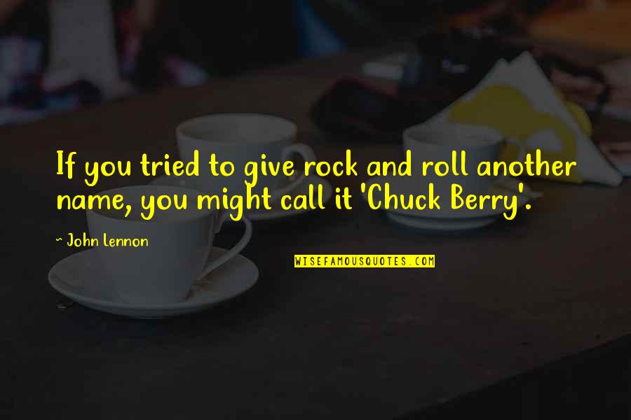 Berry Quotes By John Lennon: If you tried to give rock and roll