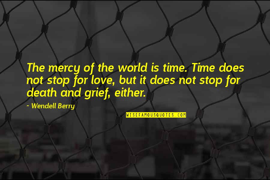 Berry Wendell Quotes By Wendell Berry: The mercy of the world is time. Time