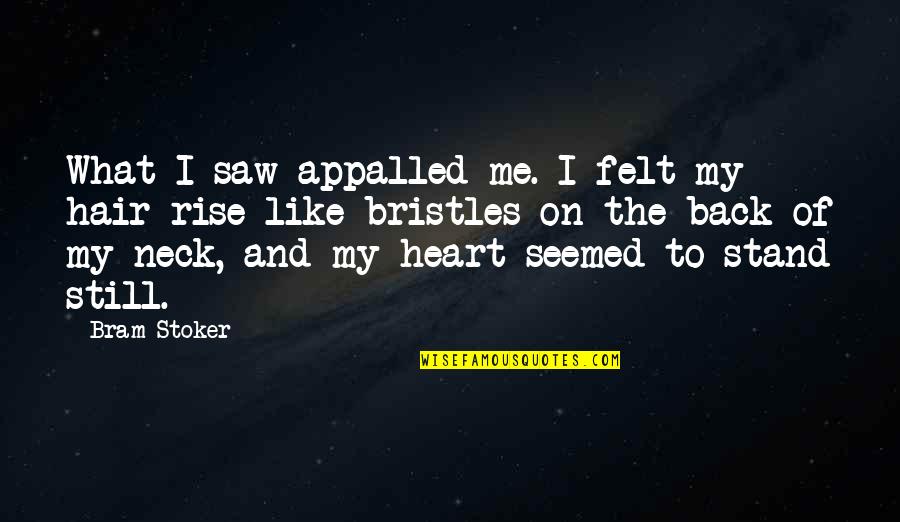Berrybender Narratives Quotes By Bram Stoker: What I saw appalled me. I felt my Berrybender Narratives Quotes By Bram Stoker: What I saw appalled me. I felt my