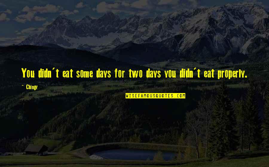 Berrybender Narratives Quotes By Chingy: You didn't eat some days for two days