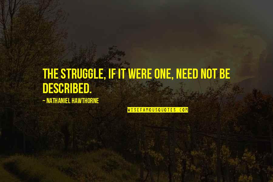 Berrybender Narratives Quotes By Nathaniel Hawthorne: The struggle, if it were one, need not Berrybender Narratives Quotes By Nathaniel Hawthorne: The struggle, if it were one, need not
