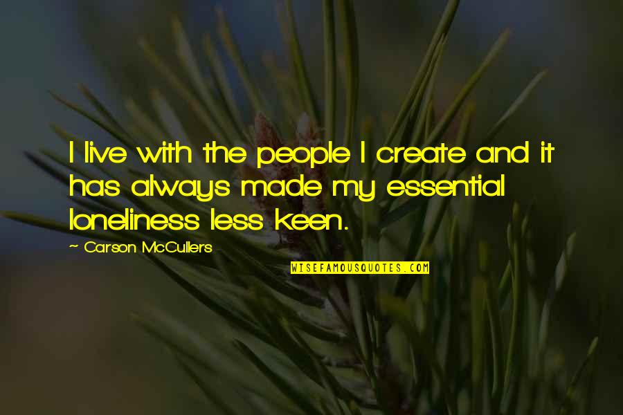 Berryhill Public Schools Quotes By Carson McCullers: I live with the people I create and