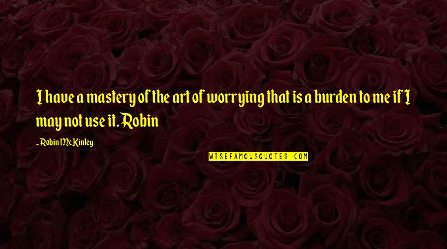 Berrynose Death Quotes By Robin McKinley: I have a mastery of the art of