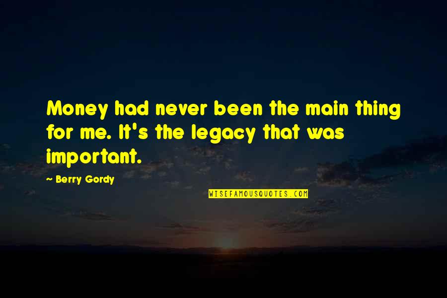 Berry's Quotes By Berry Gordy: Money had never been the main thing for