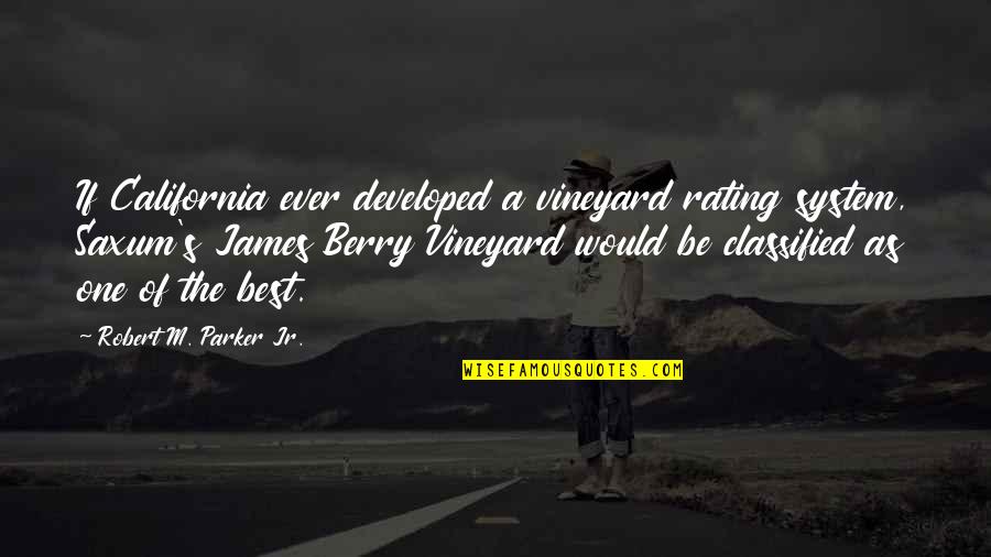 Berry's Quotes By Robert M. Parker Jr.: If California ever developed a vineyard rating system,