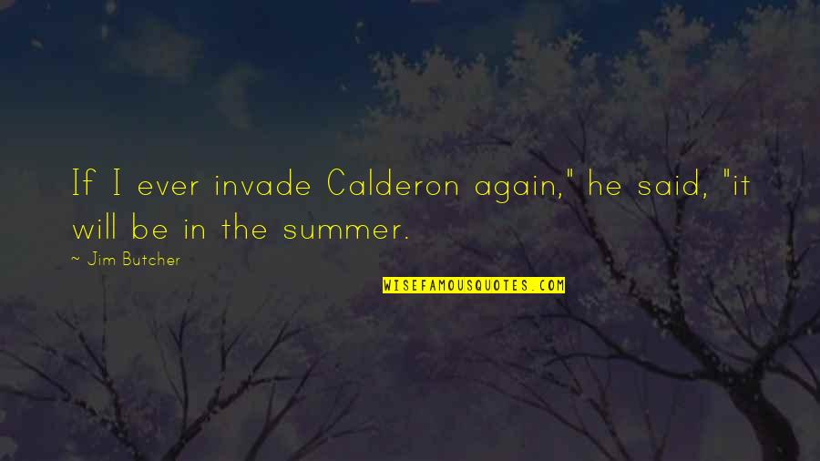 Bersabar Dengan Quotes By Jim Butcher: If I ever invade Calderon again," he said,